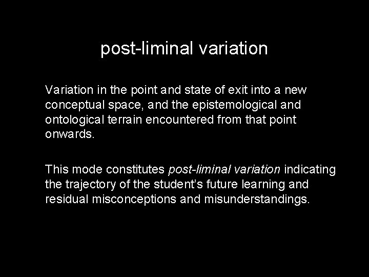 post-liminal variation Variation in the point and state of exit into a new conceptual