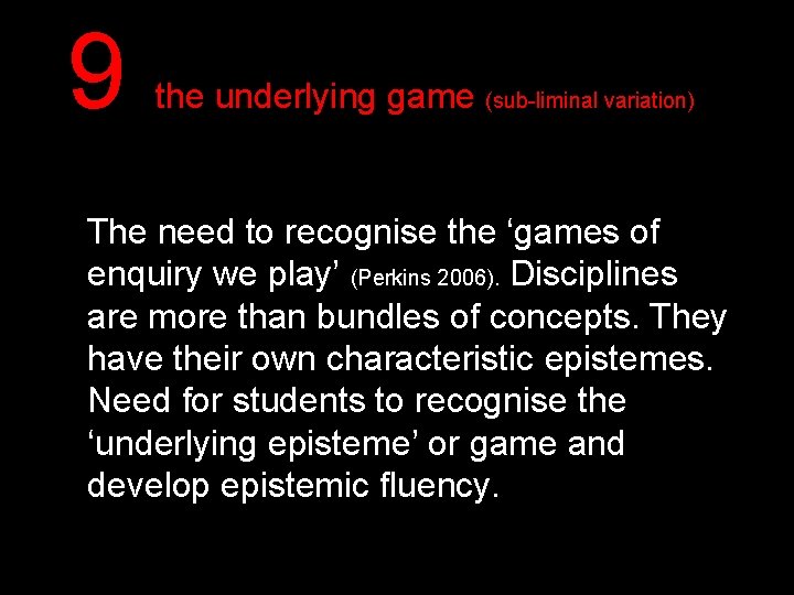 9 the underlying game (sub-liminal variation) The need to recognise the ‘games of enquiry