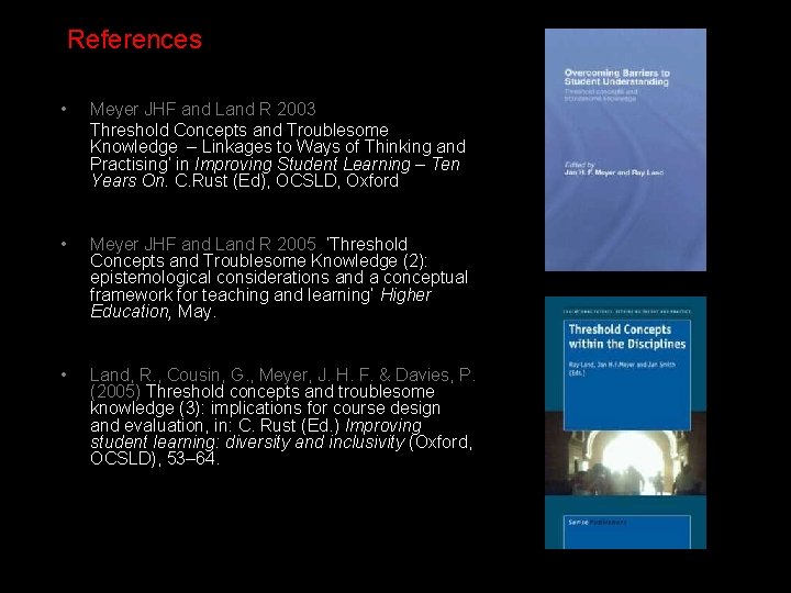 References • Meyer JHF and Land R 2003 Threshold Concepts and Troublesome Knowledge –
