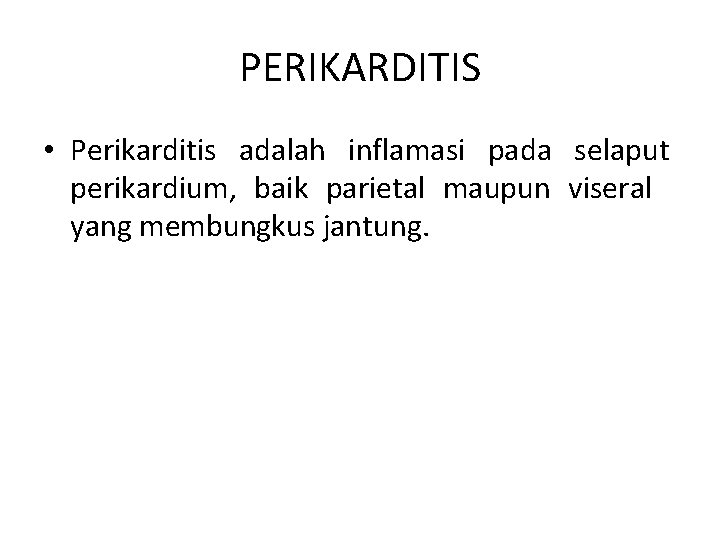 PERIKARDITIS • Perikarditis adalah inflamasi pada selaput perikardium, baik parietal maupun viseral yang membungkus