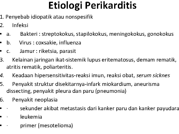 Etiologi Perikarditis 1. Penyebab idiopatik atau nonspesifik 2. Infeksi • a. Bakteri : streptokokus,