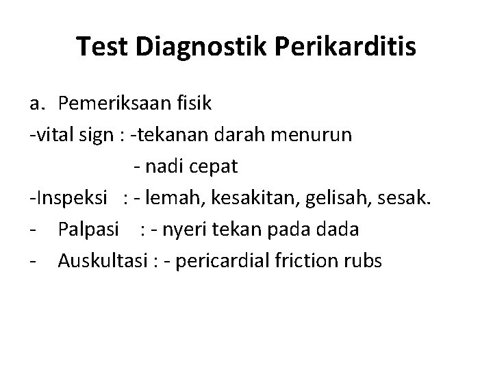 Test Diagnostik Perikarditis a. Pemeriksaan fisik -vital sign : -tekanan darah menurun - nadi
