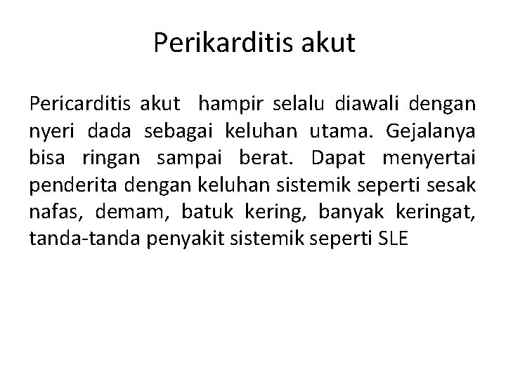 Perikarditis akut Pericarditis akut hampir selalu diawali dengan nyeri dada sebagai keluhan utama. Gejalanya