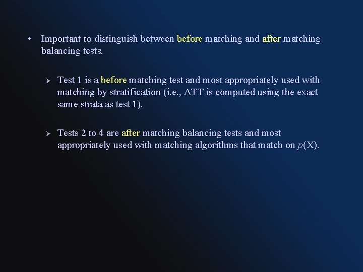  • Important to distinguish between before matching and after matching balancing tests. Ø