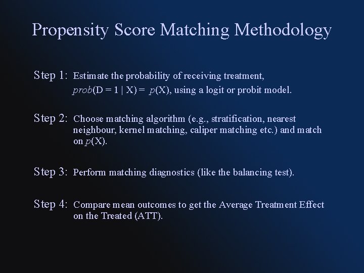 Propensity Score Matching Methodology Step 1: Estimate the probability of receiving treatment, prob(D =