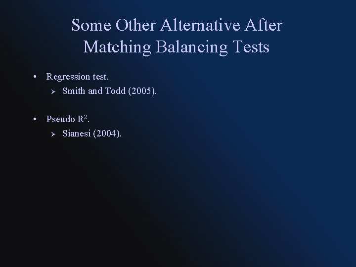 Some Other Alternative After Matching Balancing Tests • Regression test. Ø Smith and Todd
