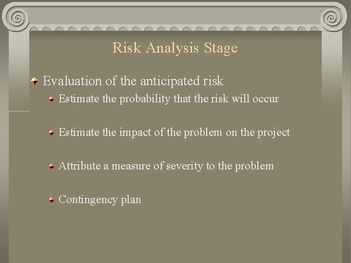 Risk Analysis Stage Evaluation of the anticipated risk Estimate the probability that the risk Risk Analysis Stage Evaluation of the anticipated risk Estimate the probability that the risk