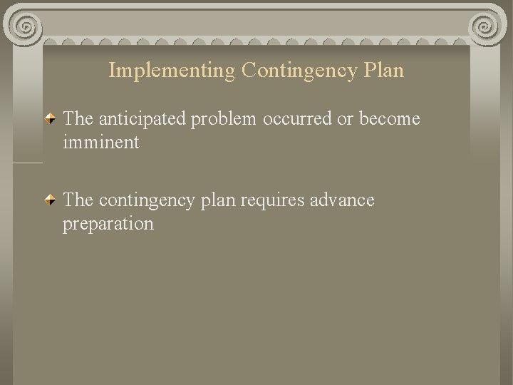 Implementing Contingency Plan The anticipated problem occurred or become imminent The contingency plan requires Implementing Contingency Plan The anticipated problem occurred or become imminent The contingency plan requires