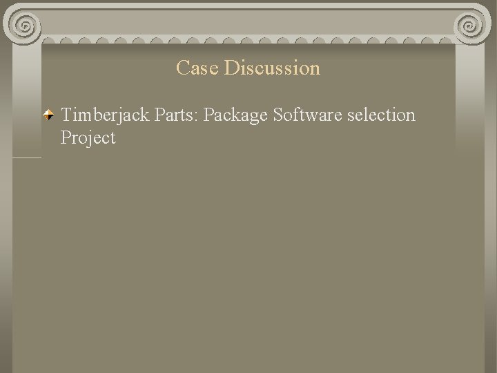 Case Discussion Timberjack Parts: Package Software selection Project Case Discussion Timberjack Parts: Package Software selection Project