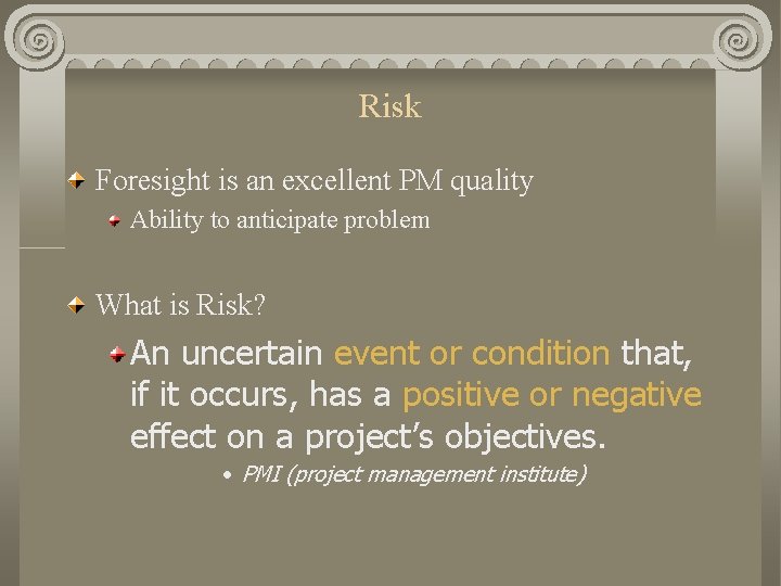 Risk Foresight is an excellent PM quality Ability to anticipate problem What is Risk? Risk Foresight is an excellent PM quality Ability to anticipate problem What is Risk?