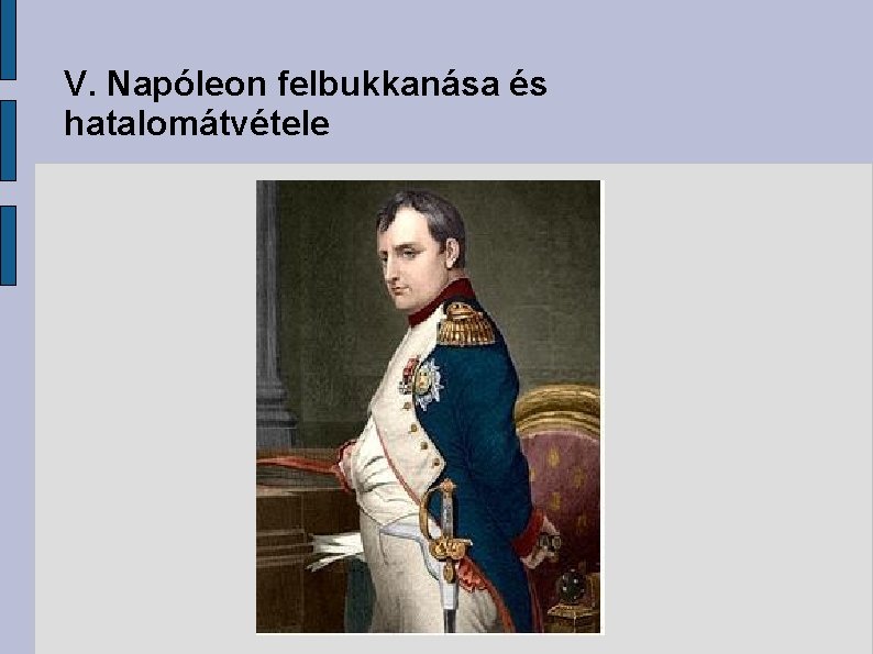 V. Napóleon felbukkanása és hatalomátvétele 