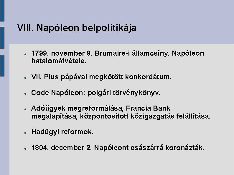 VIII. Napóleon belpolitikája 1799. november 9. Brumaire-i államcsíny. Napóleon hatalomátvétele. VII. Pius pápával megkötött