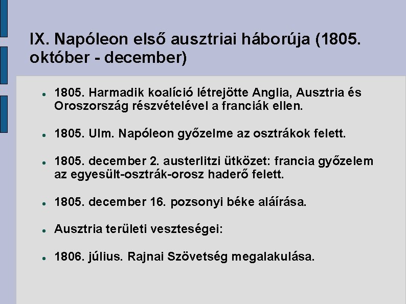 IX. Napóleon első ausztriai háborúja (1805. október - december) 1805. Harmadik koalíció létrejötte Anglia,
