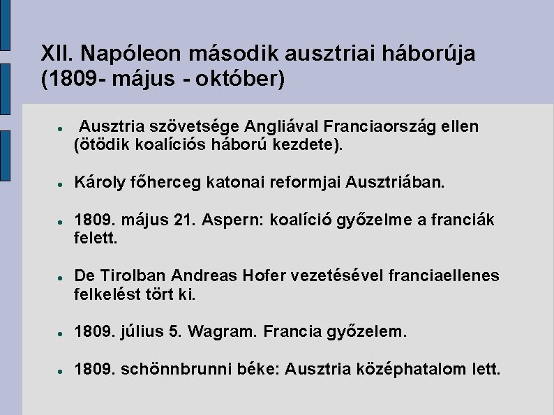 XII. Napóleon második ausztriai háborúja (1809 - május - október) Ausztria szövetsége Angliával Franciaország