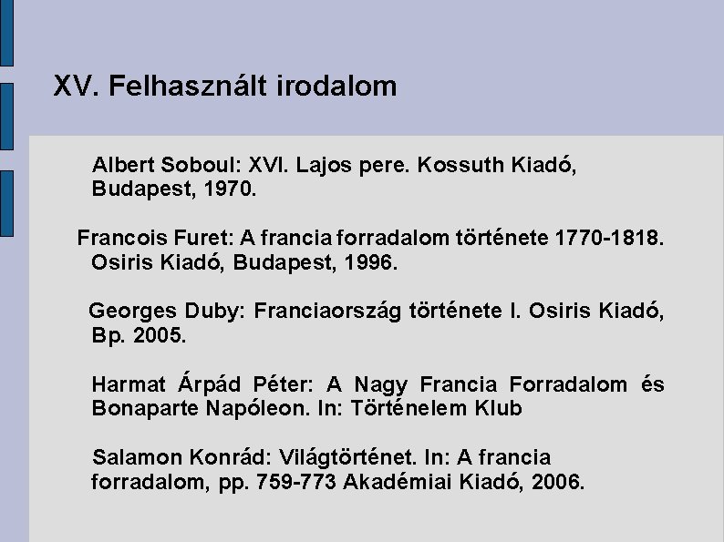 XV. Felhasznált irodalom Albert Soboul: XVI. Lajos pere. Kossuth Kiadó, Budapest, 1970. Francois Furet: