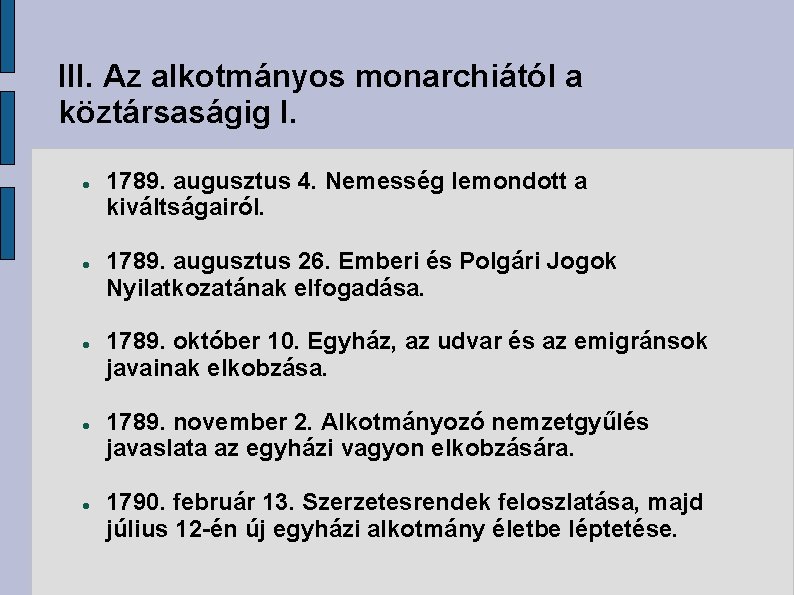 III. Az alkotmányos monarchiától a köztársaságig I. 1789. augusztus 4. Nemesség lemondott a kiváltságairól.
