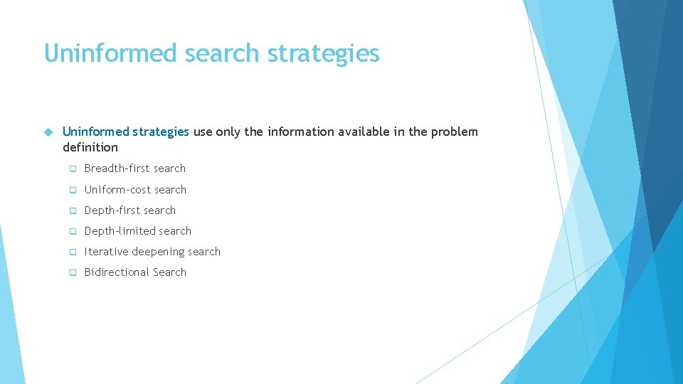 Uninformed search strategies Uninformed strategies use only the information available in the problem definition