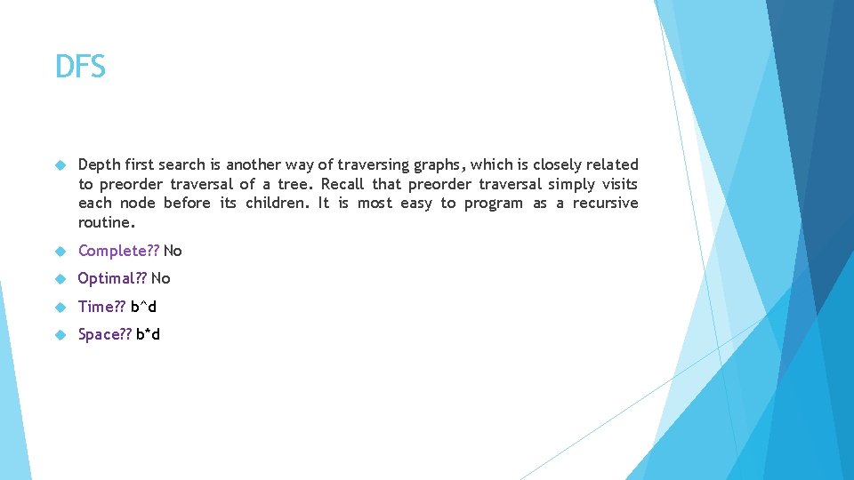 DFS Depth first search is another way of traversing graphs, which is closely related