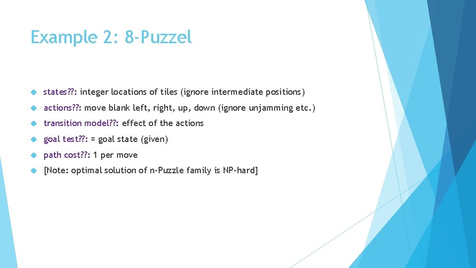Example 2: 8 -Puzzel states? ? : integer locations of tiles (ignore intermediate positions)