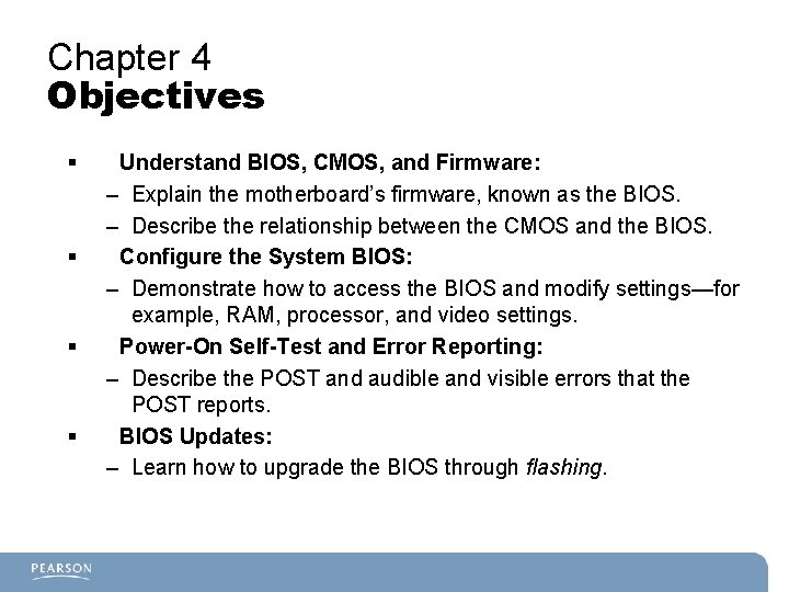 Chapter 4 Objectives § § Understand BIOS, CMOS, and Firmware: – Explain the motherboard’s