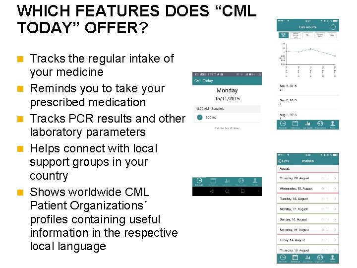 WHICH FEATURES DOES “CML TODAY” OFFER? n n n Tracks the regular intake of