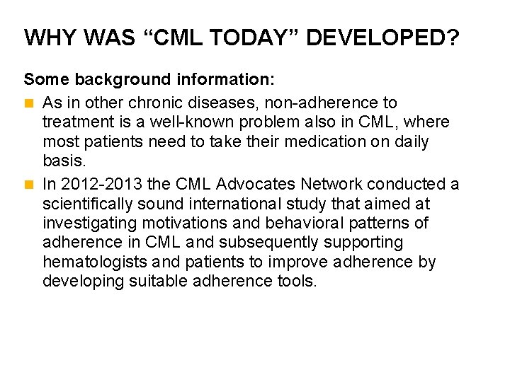 WHY WAS “CML TODAY” DEVELOPED? Some background information: n As in other chronic diseases,