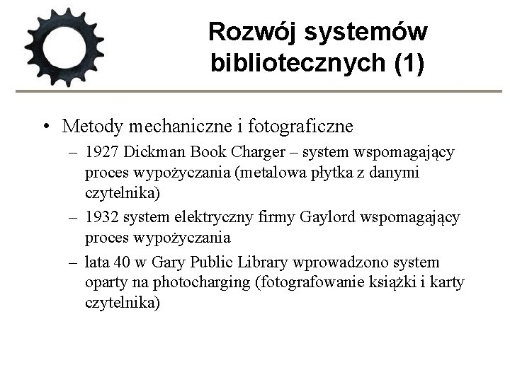 Rozwój systemów bibliotecznych (1) • Metody mechaniczne i fotograficzne – 1927 Dickman Book Charger