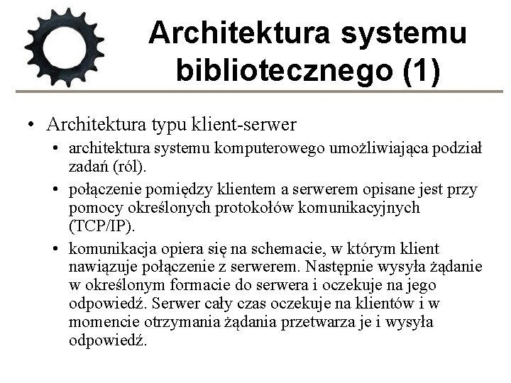 Architektura systemu bibliotecznego (1) • Architektura typu klient-serwer • architektura systemu komputerowego umożliwiająca podział
