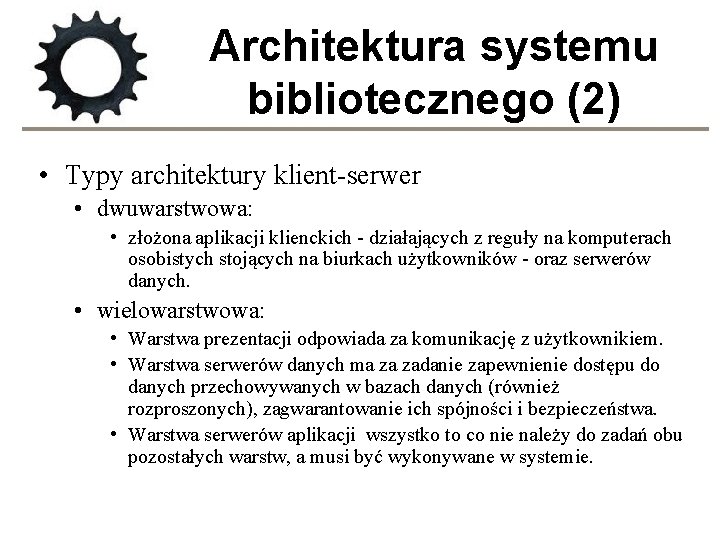 Architektura systemu bibliotecznego (2) • Typy architektury klient-serwer • dwuwarstwowa: • złożona aplikacji klienckich