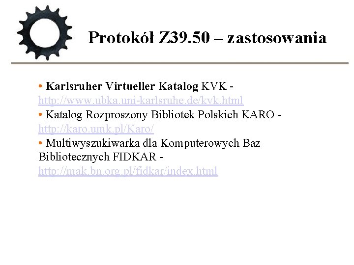 Protokół Z 39. 50 – zastosowania • Karlsruher Virtueller Katalog KVK http: //www. ubka.