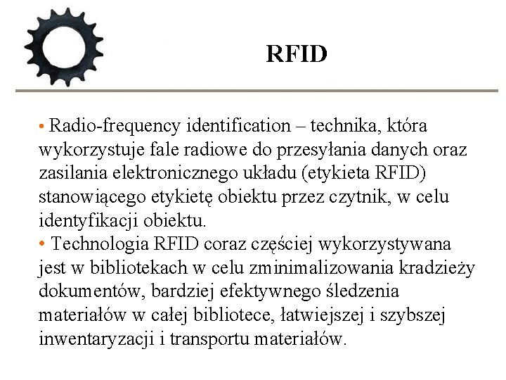 RFID • Radio-frequency identification – technika, która wykorzystuje fale radiowe do przesyłania danych oraz