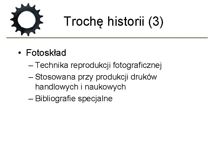 Trochę historii (3) • Fotoskład – Technika reprodukcji fotograficznej – Stosowana przy produkcji druków