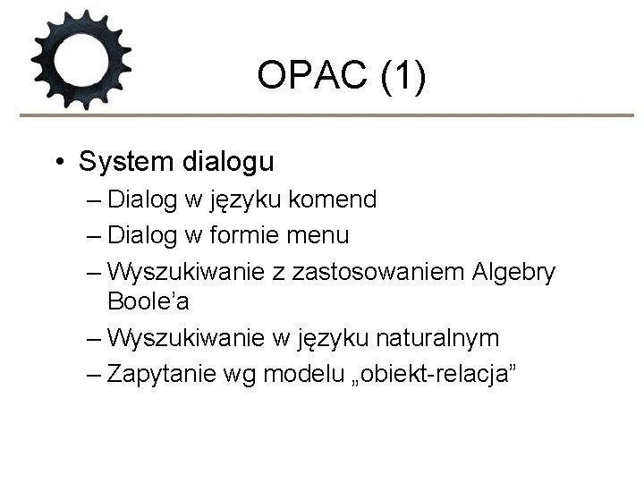 OPAC (1) • System dialogu – Dialog w języku komend – Dialog w formie