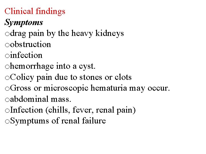 Clinical findings Symptoms odrag pain by the heavy kidneys oobstruction oinfection ohemorrhage into a