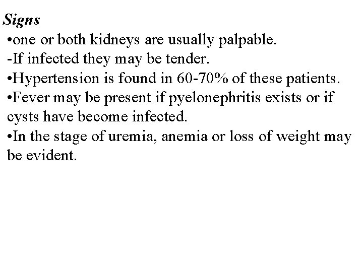 Signs • one or both kidneys are usually palpable. -If infected they may be