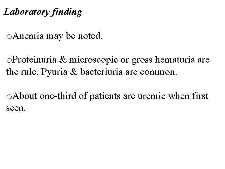 Laboratory finding o. Anemia may be noted. o. Proteinuria & microscopic or gross hematuria