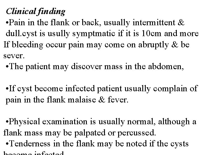 Clinical finding • Pain in the flank or back, usually intermittent & dull. cyst