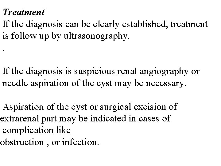 Treatment If the diagnosis can be clearly established, treatment is follow up by ultrasonography.