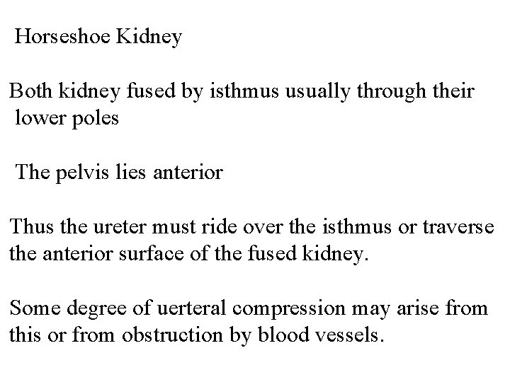 Horseshoe Kidney Both kidney fused by isthmus usually through their lower poles The pelvis
