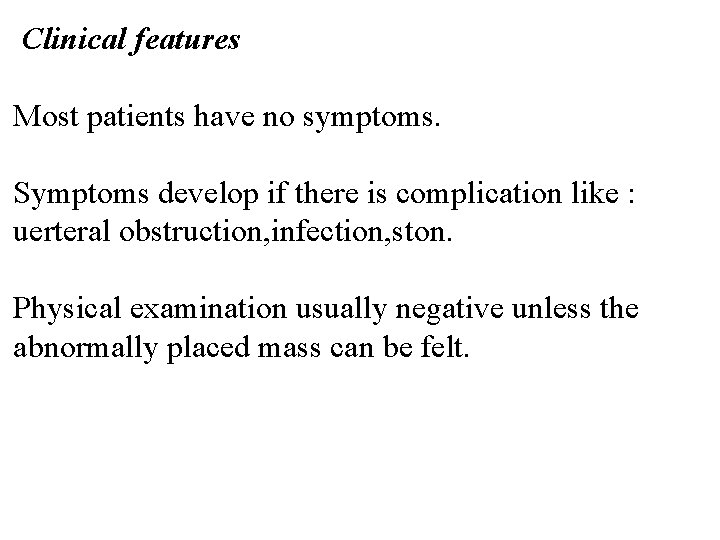 Clinical features Most patients have no symptoms. Symptoms develop if there is complication like