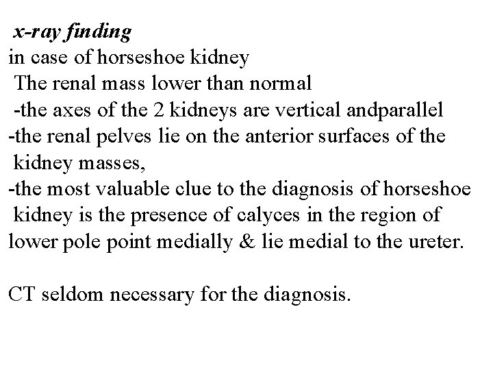 x-ray finding in case of horseshoe kidney The renal mass lower than normal -the