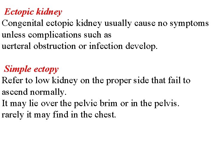 Ectopic kidney Congenital ectopic kidney usually cause no symptoms unless complications such as uerteral