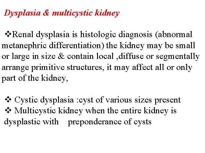 Dysplasia & multicystic kidney v. Renal dysplasia is histologic diagnosis (abnormal metanephric differentiation) the
