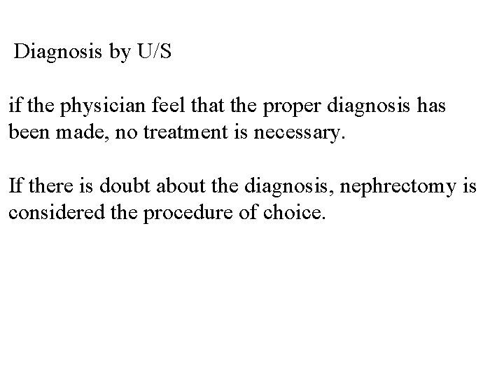 Diagnosis by U/S if the physician feel that the proper diagnosis has been made,