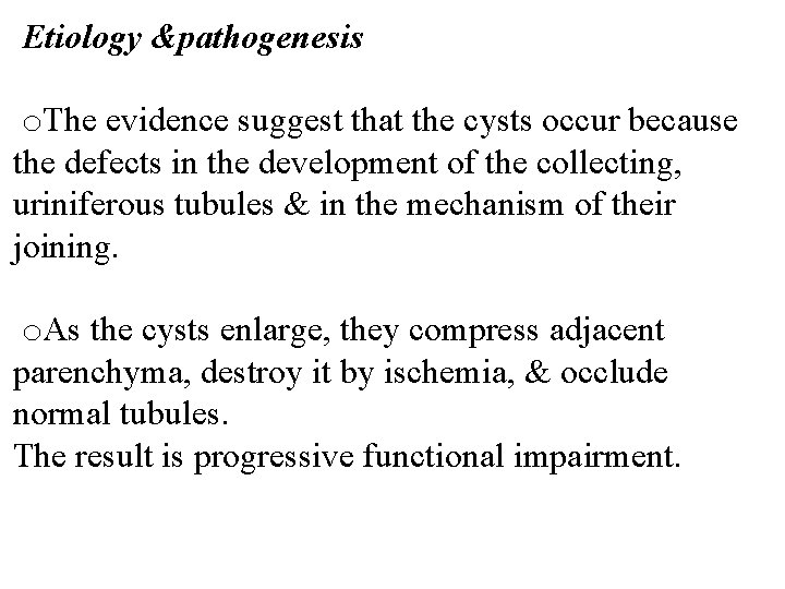 Etiology &pathogenesis o. The evidence suggest that the cysts occur because the defects in