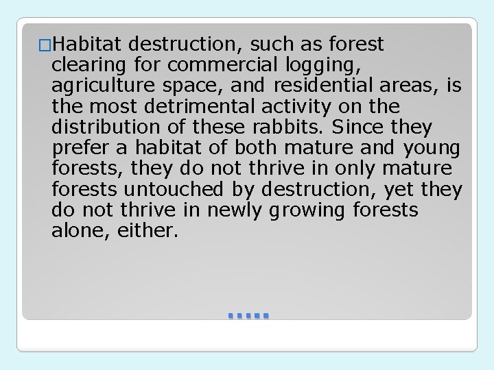 �Habitat destruction, such as forest clearing for commercial logging, agriculture space, and residential areas,