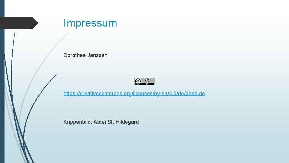Impressum Dorothee Janssen https: //creativecommons. org/licenses/by-sa/3. 0/de/deed. de Krippenbild: Abtei St. Hildegard 