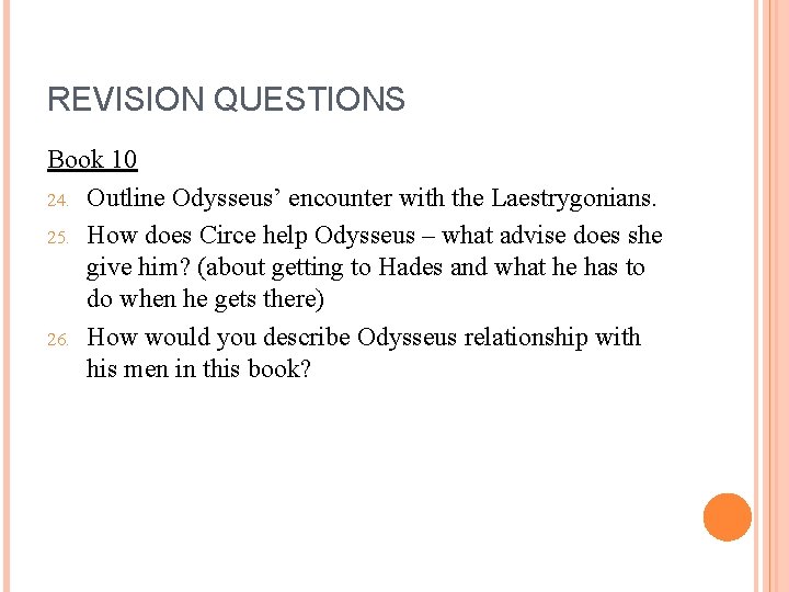 REVISION QUESTIONS Book 10 24. Outline Odysseus’ encounter with the Laestrygonians. 25. How does