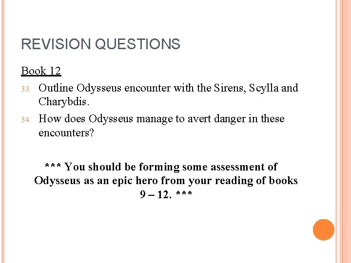 REVISION QUESTIONS Book 12 33. Outline Odysseus encounter with the Sirens, Scylla and Charybdis.