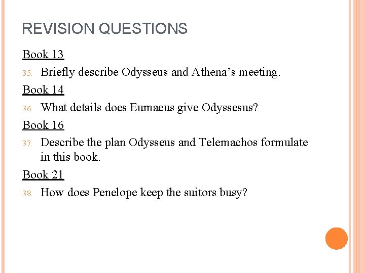 REVISION QUESTIONS Book 13 35. Briefly describe Odysseus and Athena’s meeting. Book 14 36.
